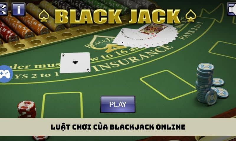 Luật chơi của Blackjack online chi tiết nhất cho tân thủ 